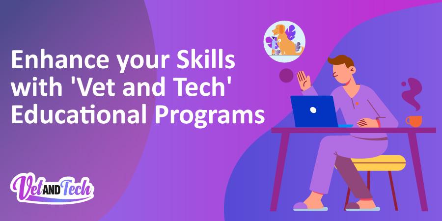 Enhance your Skills with 'Vet and Tech' Educational Programs