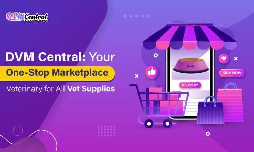 DVM Central: Your One-stop Marketplace Veterinary for All Vet Supplies
