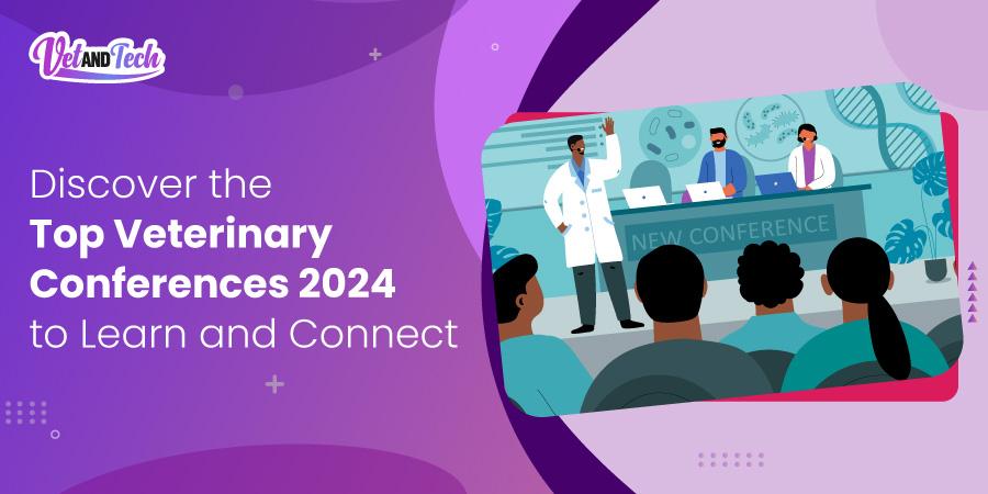Top Veterinary Conferences 2024 to Learn and Connect