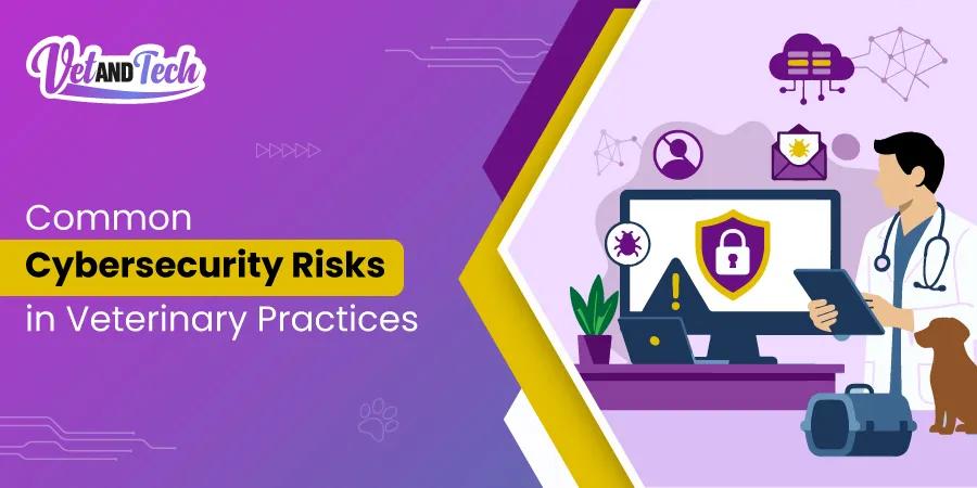Common Cybersecurity Risks in Veterinary Practices (and What Actually Works to Stop Them)