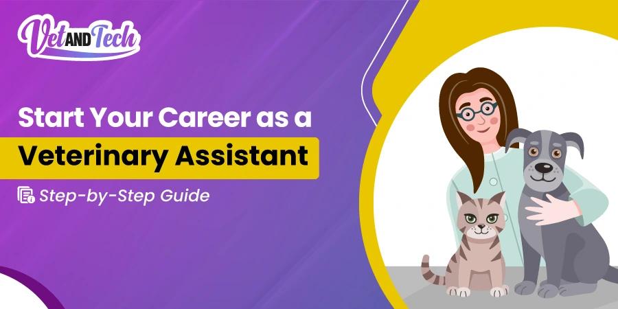 How to Get a Job as a Veterinary Assistant: A Step-by-Step Career Guide