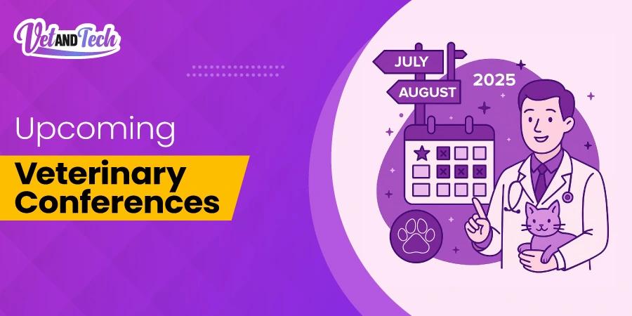 Upcoming Veterinary Conferences in July & August You Can’t Miss